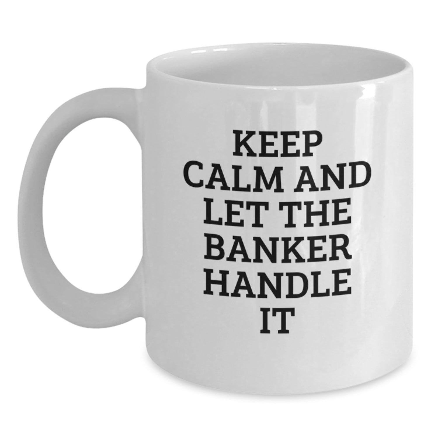 Funny Banker Gifts from Men to Colleagues - White Coffee Mug, Keep Calm And Let The Banker Handle It, Christmas Unique - Main