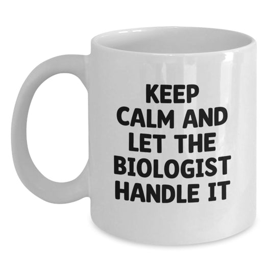 Funny Biologist White Coffee Mugs Gifts from Family for Christmas Morning - Keep Calm And Let The Biologist Handle It - Main