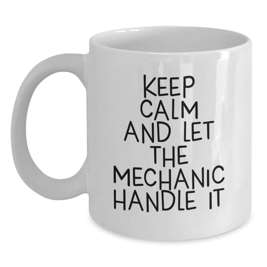 Funny Mechanic White Coffee Mug Gifts from Family and Friends for Christmas - Keep 'Calm' Let Mechanic Handle It - Main