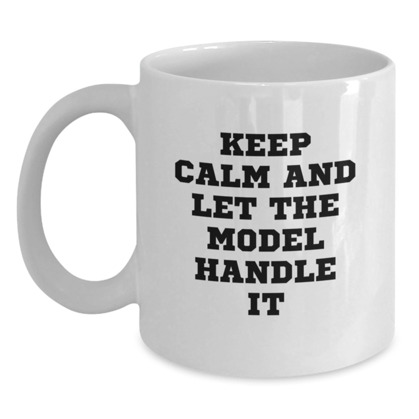 Funny Christmas Unique Gifts from Friends for Model Enthusiast, White Coffee Mug, Keep Calm And Let The Model Handle It Quote, Unique Christmas Unique Gifts - Main