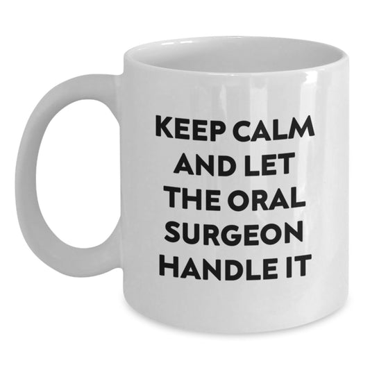 Funny Christmas Unique Gifts for Oral Surgeon Friends - Keep Calm And Let The Oral Surgeon Handle It White Coffee Mug - Main
