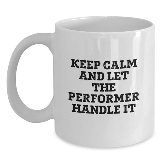 Gifts from Family for Performer Friends, Inspirational White Coffee Mug Keep Calm Let Handle It, Christmas Unique - Main