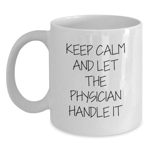 Funny Physician White Coffee Mug, Gifts for Physicians from Friends, Keep Calm and Let the Physician Handle It, White Christmas Unique Gifts - Main