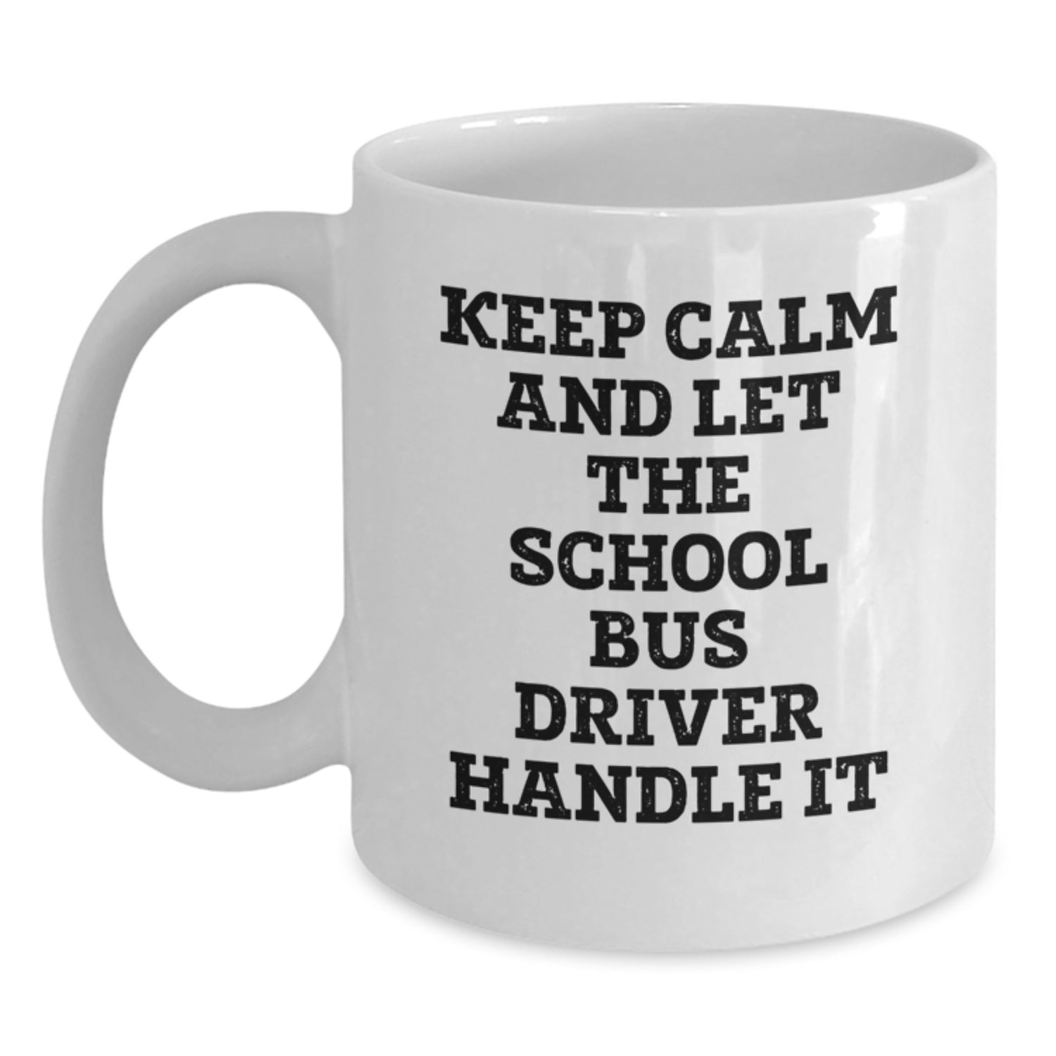 Funny School Bus Driver White Coffee Mugs for Christmas Unique Gifts from Friends and Family to School Bus Driver with Keep Calm and Let the School Bus Driver Handle It Quote - Main