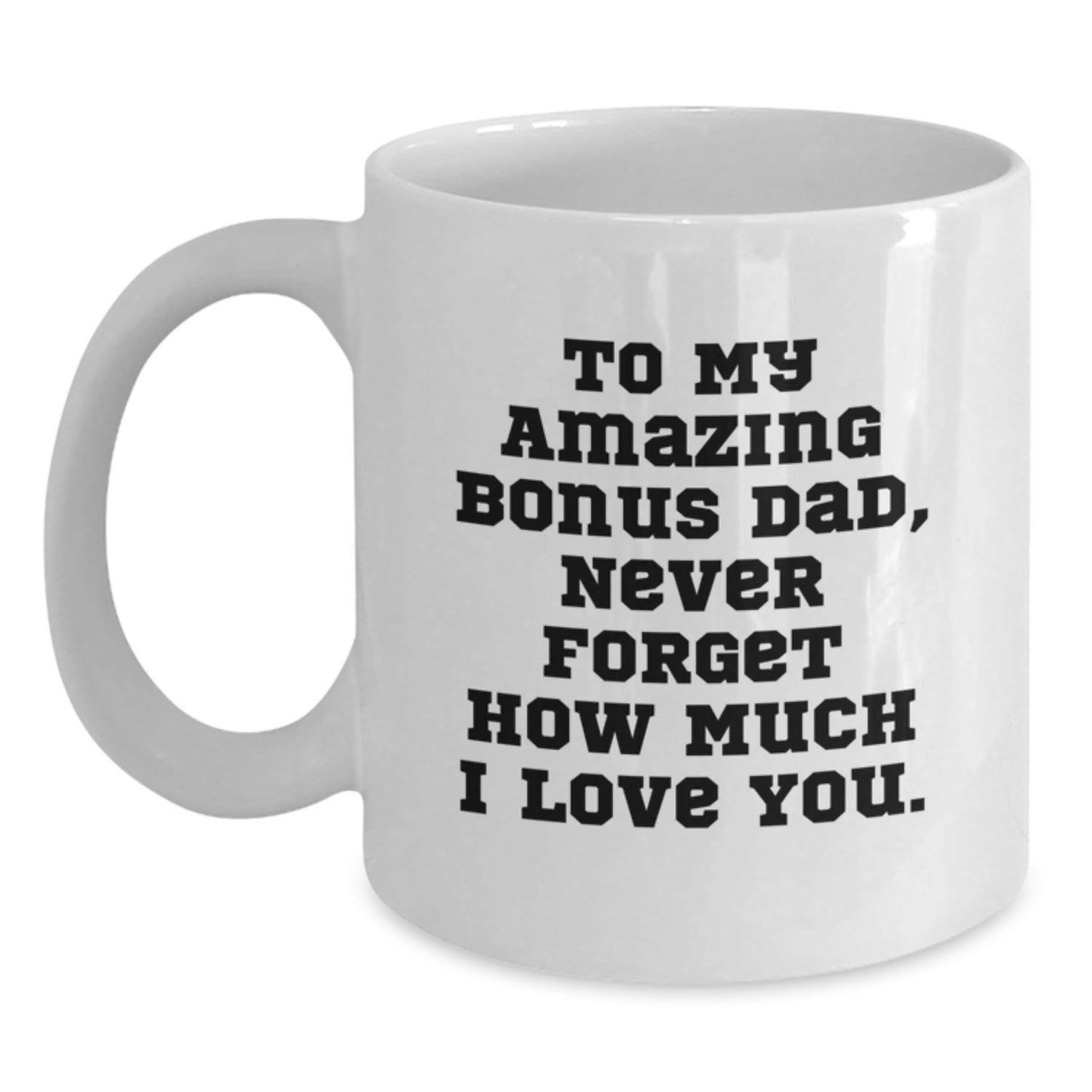 Funny Bonus Dad Gifts from Men, White Coffee Mugs with 'To My Amazing Bonus Dad, Never Forget How Much I Love You.' Quote for Christmas Unique Gifts - Main