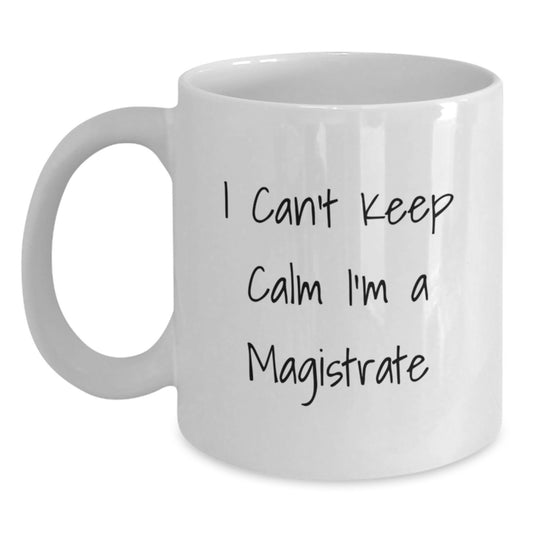 Funny Gifts from Friends for Magistrate Enthusiasts I Cant Keep Calm White Coffee Mugs, Christmas Unique Gifts - Main