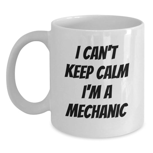 Funny Mechanic Gifts for Men, I Can't Keep Calm I'm A Mechanic White Coffee Mug, Christmas Unique Presents for Mechanic Friends from Family - Main
