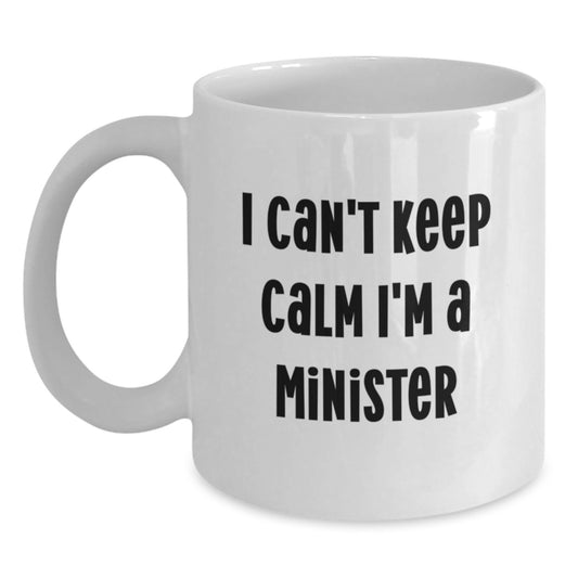 Funny Minister Gifts from Friends Unique White Coffee Mugs for Minister - I Can't Keep Calm I'm A Minister - Christmas Unique Gifts - Main