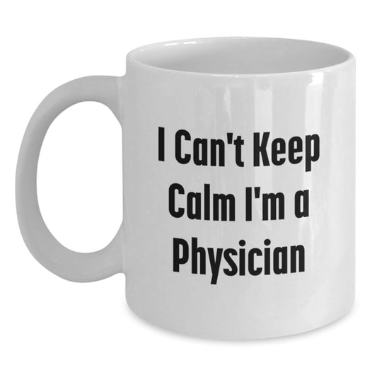 Funny Physician White Coffee Mug Gifts from Men to Physician Friends at Christmas Time - 'I Can't Keep Calm I'm A Physician' - Main