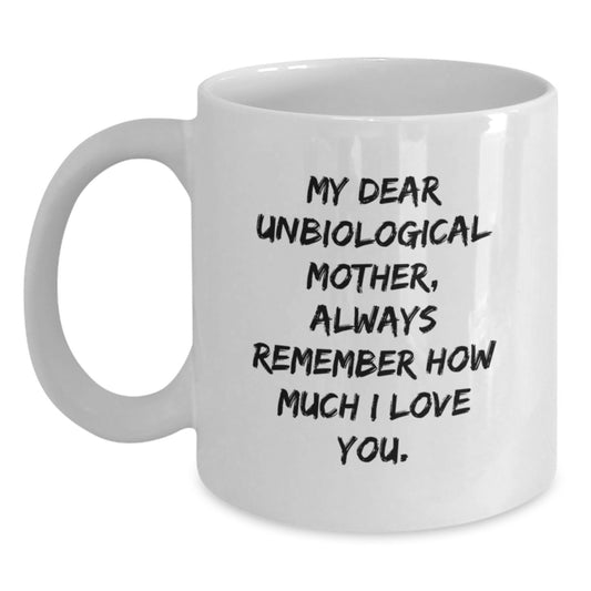 Funny Unbiological Mother Gifts, White Coffee Mug for Dear Unbiological Mother, Unique Christmas Unique Gifts from Men to Unbiological Mother - Main
