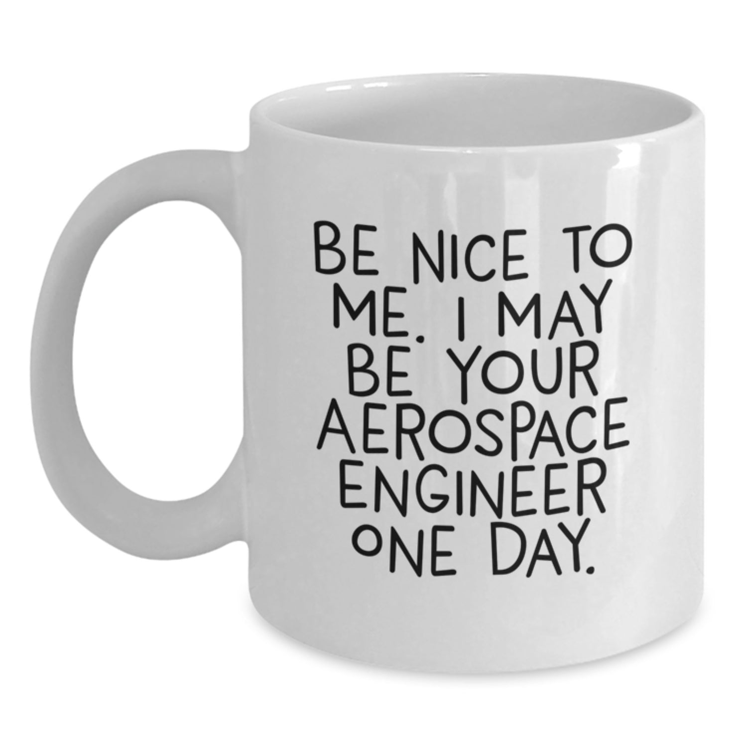 Funny Gifts from Friends and Family for Aerospace Engineer - Be Nice To Me White Coffee Mug, Christmas Unique Presents - Main