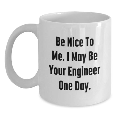 Funny Engineer Gifts from Friends and Family, White Coffee Mug - Be Nice To Me I May Be Your Engineer One Day, Unique Christmas Memorable Presents - Main