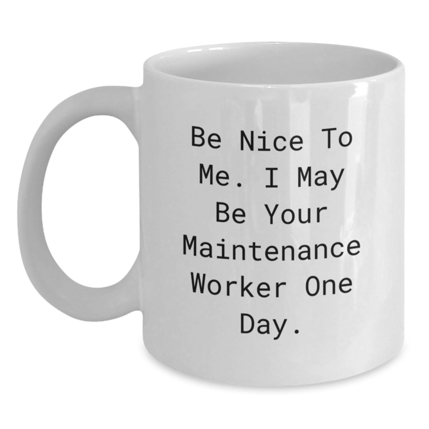Funny Maintenance Worker Gifts from Family, White Coffee Mug with 'Be Nice To Me. I May Be Your Maintenance Worker One Day.' Quote, Unique Christmas Unique Gifts for Maintenance Worker Men - Main
