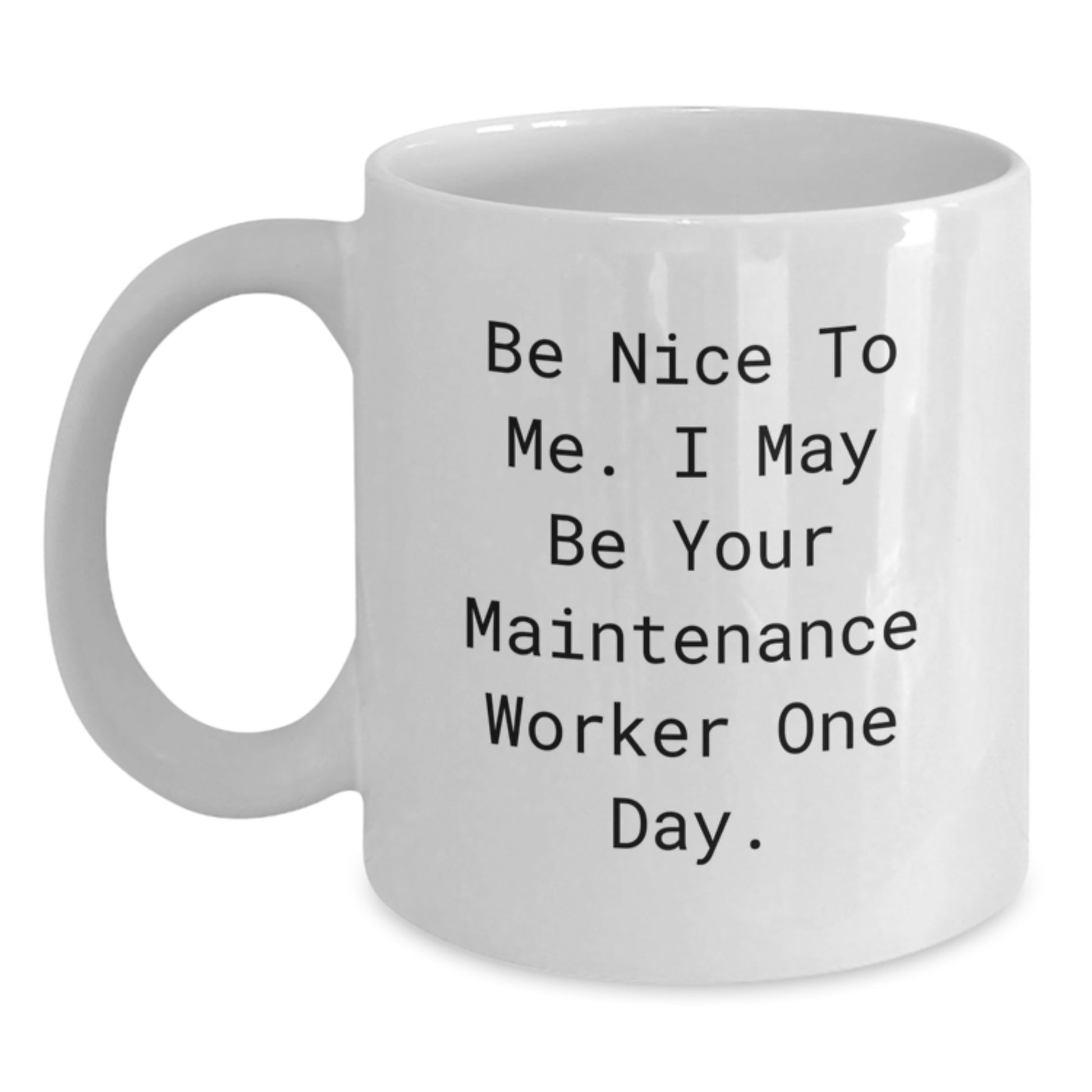 Funny Maintenance Worker Gifts from Family, White Coffee Mug with 'Be Nice To Me. I May Be Your Maintenance Worker One Day.' Quote, Unique Christmas Unique Gifts for Maintenance Worker Men - Main