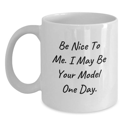Funny Model Gifts for Men, White Coffee Mug, Be Nice To Me I May Be Your Model One Day, Christmas Unique Gifts from Friends to Model Enthusiasts - Main