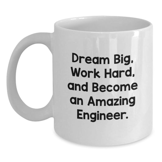 Funny Engineer Gifts from Men to Women White Coffee Mug, Dream Big, Work Hard, And Become An Amazing Engineer. White Ceramic Mug for Engineer Friends and Family. - Main