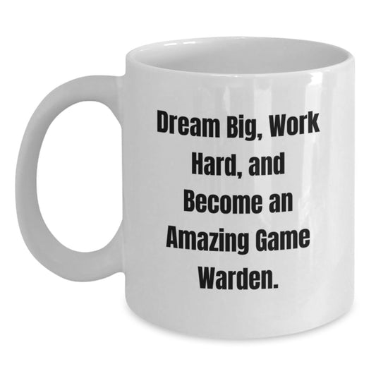 Funny Game Warden Gifts from Men, Christmas Unique Gifts for Game Wardens, Inspirational White Coffee Mug - 'Dream Big, Work Hard, And Become An Amazing Game Warden' - Main