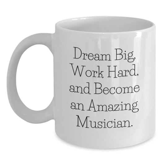 Funny Musician Gifts for Men, White Coffee Mug, Inspirational Quote 'Dream Big, Work Hard, And Become An Amazing Musician', Gifts from Family to Musician, Christmas Unique Gifts - Main