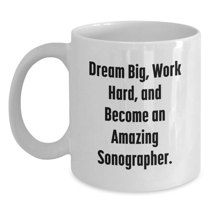 Funny Inspirational Sonographer Gifts from Family for Christmas Unique White Coffee Mugs, White Coffee Mug with Dream Big Quote, Sonographer Work Hard Mug for Men Women Friends Coworkers Family - Main