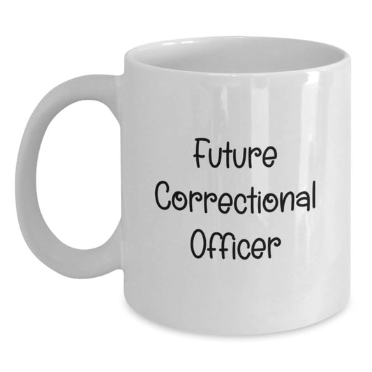 Funny Gifts from Men for Future Correctional Officer Christmas Unique Mugs White Coffee Mug with Inspirational Quote - Main