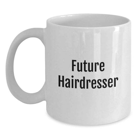 Funny Future Hairdresser White Coffee Mug, Gifts for Hairdresser, Christmas Unique Gifts from Friends and Family - Main