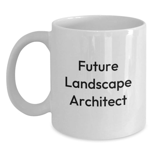 Funny Gifts from Friends to Future Landscape Architects - White Coffee Mug for Christmas Morning, Inspirational Quote for Men or Women - Main
