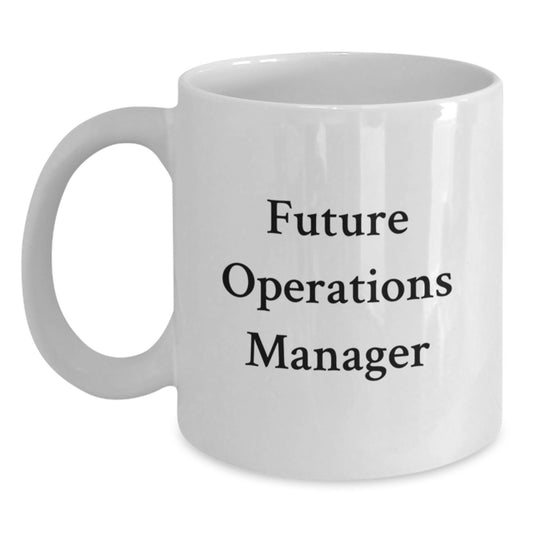 Funny Gifts for Future Operations Manager, White Coffee Mug, Funny Quote, Unique Christmas Unique Gifts from Family - Main