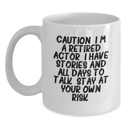 Funny Actor Gifts, Unique White Coffee Mugs for Actor Lover, Caution: I'm A Retired Actor. I Have Stories And All Days To Talk. Stay At Your Own Risk! - Main