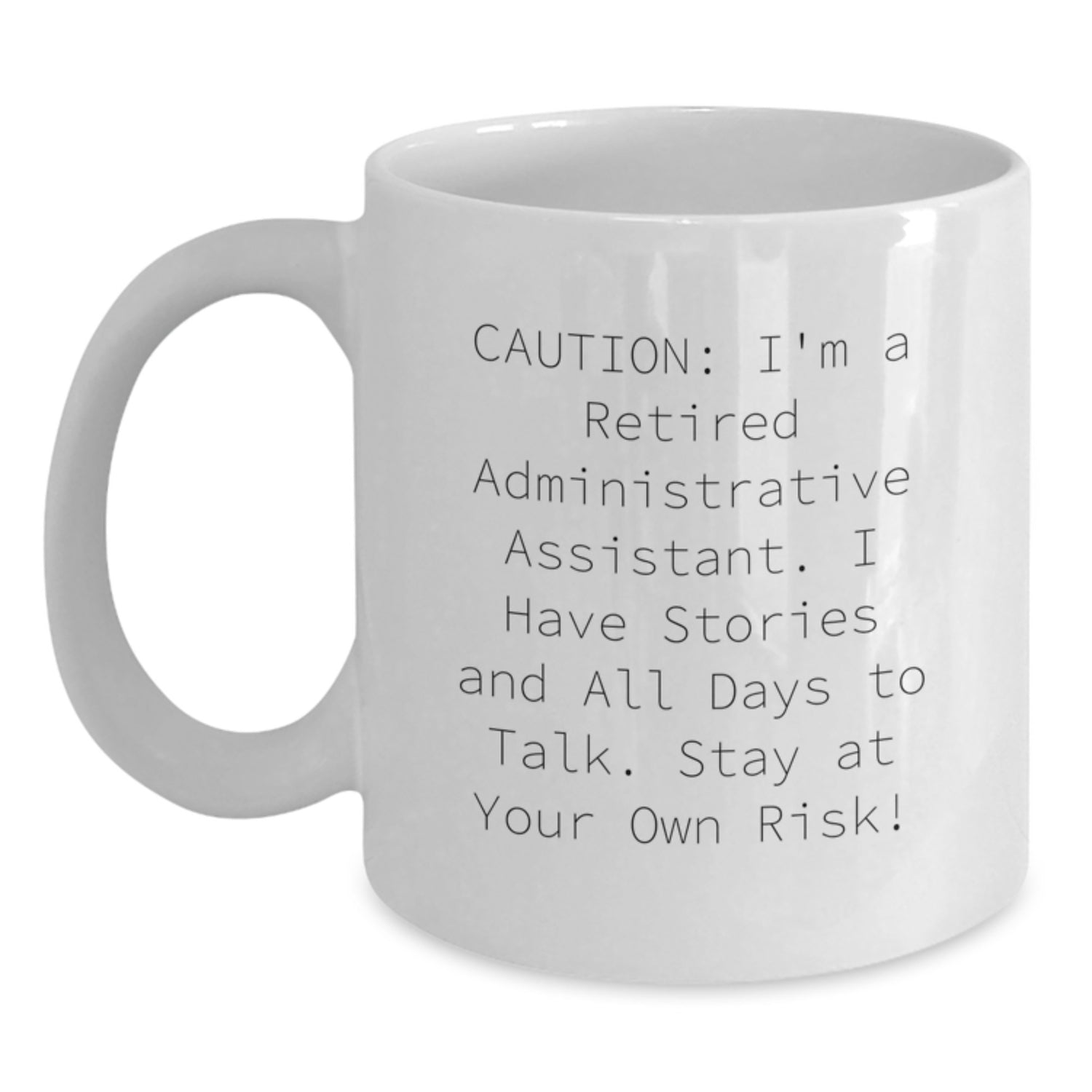 Funny Administrative Assistant White Coffee Mug Gift from Friends, Christmas Unique Gifts for Women, Inspirational Quote 'Caution: I'm A Retired Administrative Assistant...' - Main