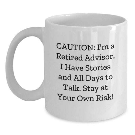 Funny Christmas Unique Gifts from Men for Advisors - White Coffee Mug with I'm A Retired Advisor Quote, Stay At Your Own Risk! - Main