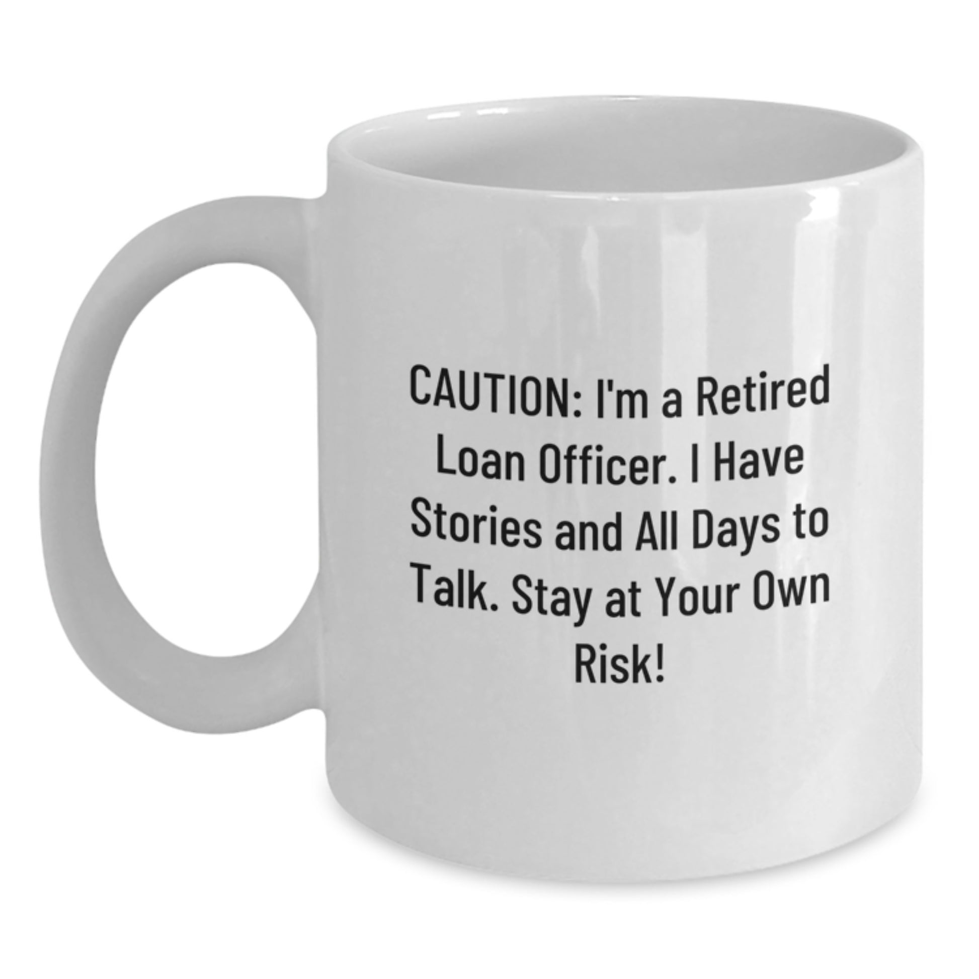 Funny Loan Officer Gifts, White Coffee Mug for Birthday, 'Caution: I'm A Retired Loan Officer...Stay At Your Own Risk!' - Gifts from Friends for Loan Officer - Main