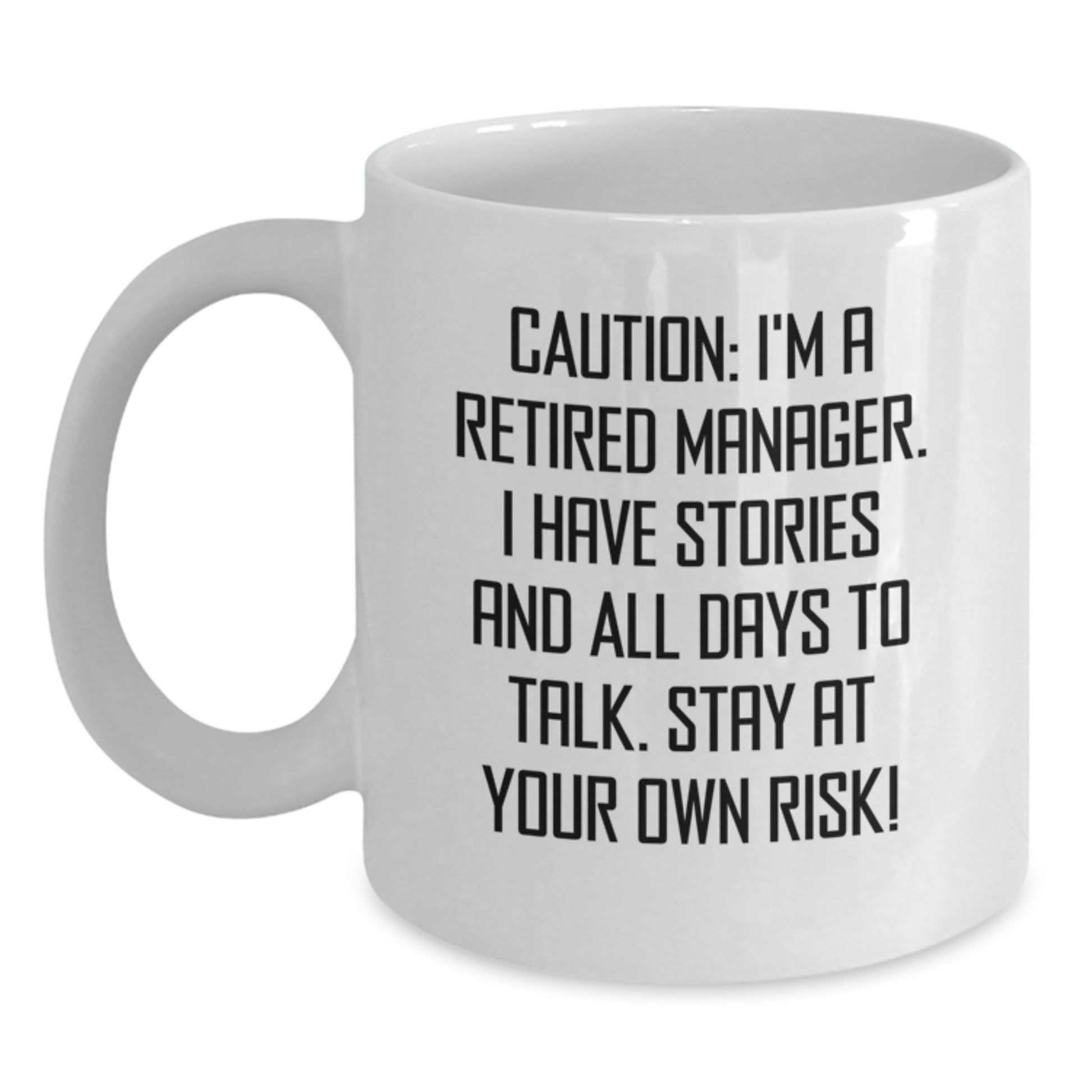 Funny Manager White Coffee Mug, 'Caution: I'm A Retired Manager...' - Unique Birthday Unique Gifts from Friends to Coworkers - Main