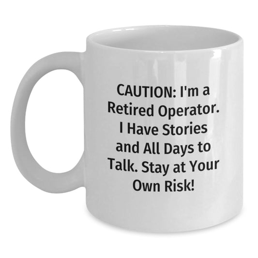 Operator Humor Gifts from Friends - 'Caution: I'm A Retired Operator' White Coffee Mug, 11oz or 15oz, Ceramic, Birthday Unique Gifts - Main