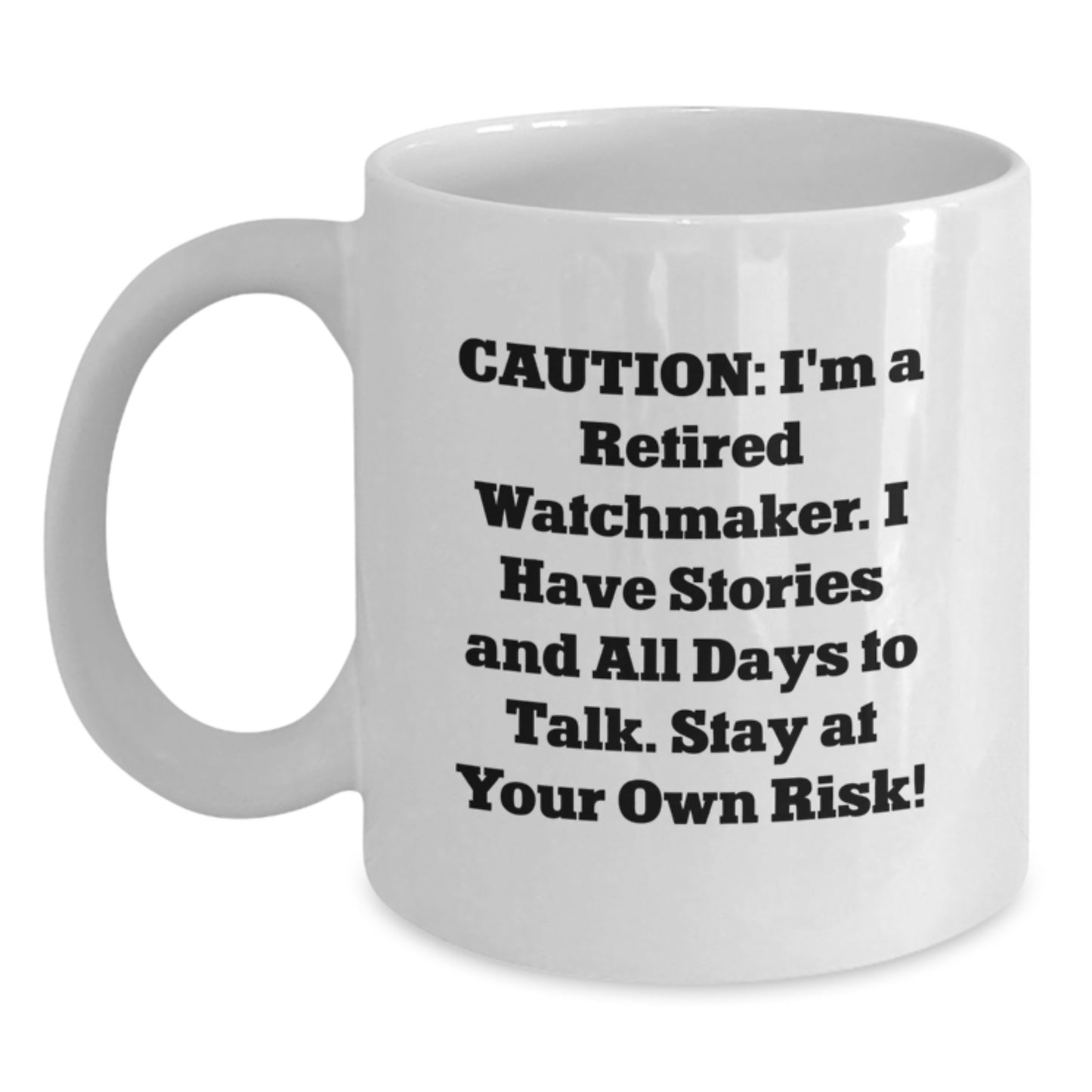 Funny Watchmaker Gifts Unique White Coffee Mugs for Friends, Christmas Unique Gifts from Men to Watchmaker, White Coffee Mug with 'Caution: I'm A Retired Watchmaker...' - Main