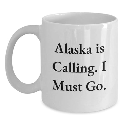 Alaska Gifts from Friends - 'Alaska Is Calling. I Must Go.' White Coffee Mug for Birthday, Unique Gift for Alaska Lovers - Main