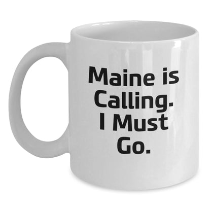 Maine Is Calling, Funny Gifts from Friends to Women for Christmas, White Coffee Mug, Quote: 'Maine Is Calling. I Must Go.' - Main