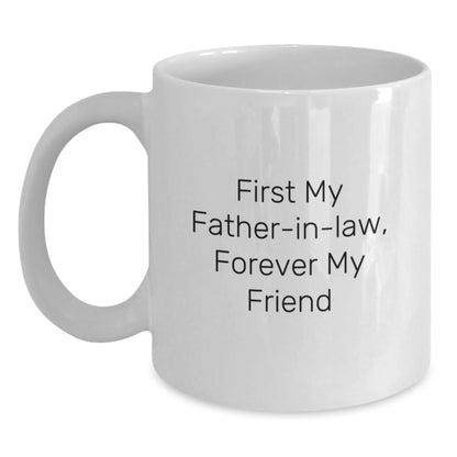 Funny Gifts from Men to Father-in-law, White Coffee Mug with 'First My Father-in-law, Forever My Friend' Quote, Unique Christmas Unique Gifts for Men, White Ceramic Mug, 11oz or 15oz Capacity - Main
