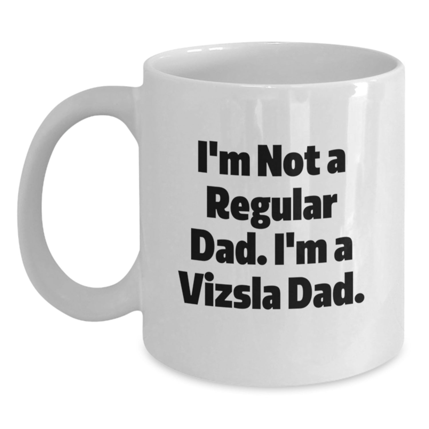 Funny Vizsla Dad Gifts for Him, I'm Not A Regular Dad. I'm A Vizsla Dad., White Coffee Mug Christmas Unique Presents from Dad to Family - Main