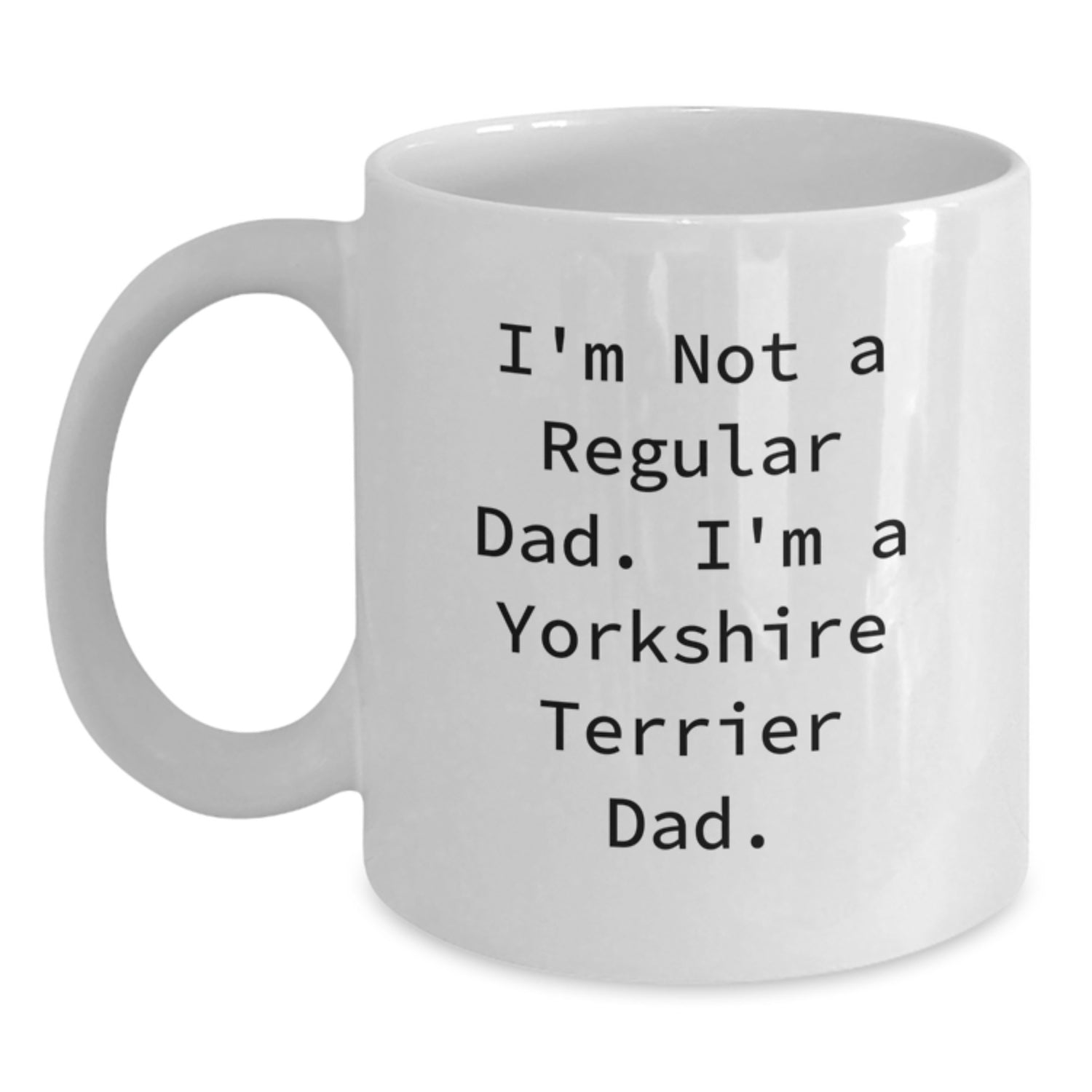 Funny Yorkshire Terrier Dad Gifts, 'I'm Not A Regular Dad. I'm A Yorkshire Terrier Dad.' White Coffee Mug for Men, Women, Friends, Coworkers, Family on Birthday - Main