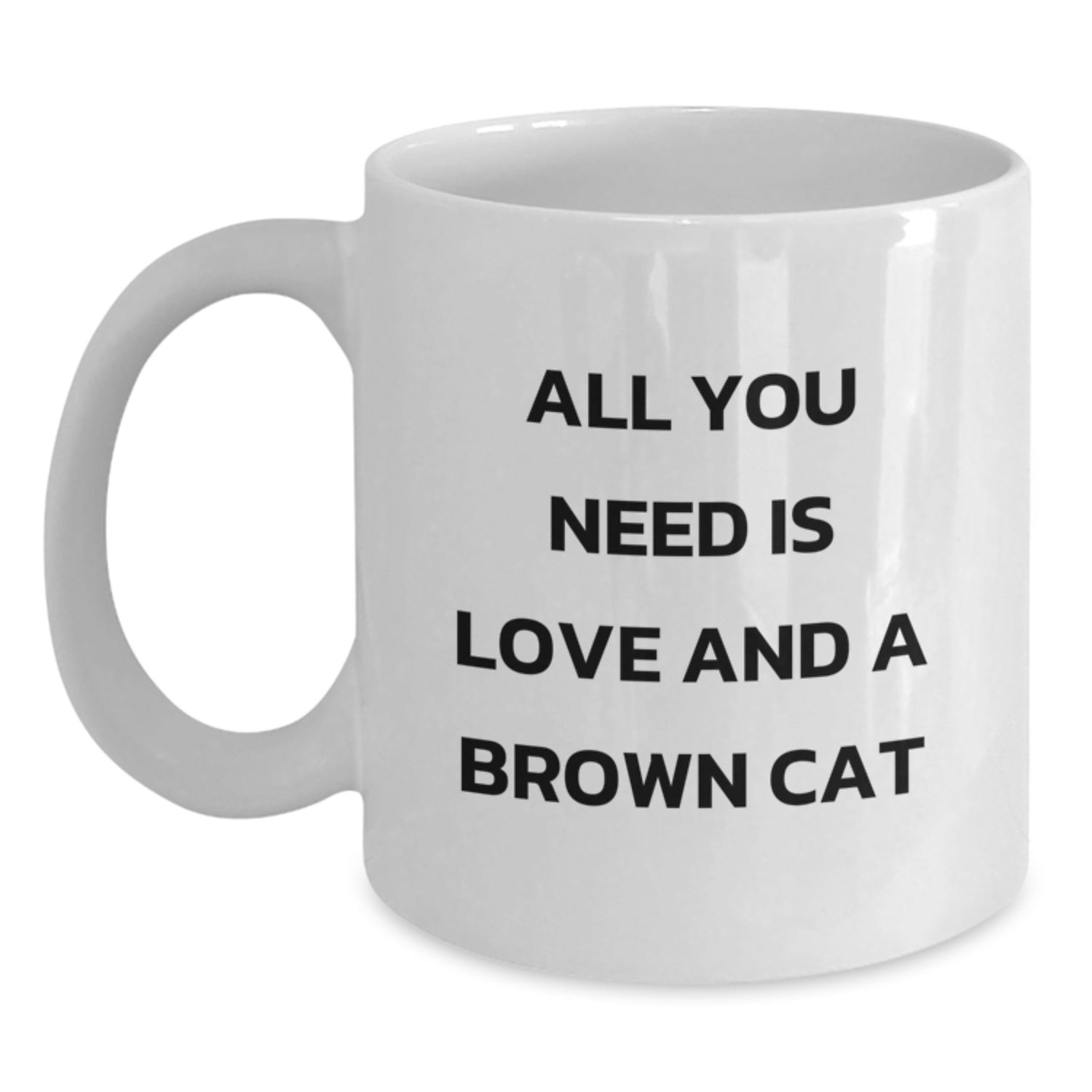 Funny Brown Cat Lovers Gifts from Friends and Family for Birthday, White Coffee Mug with Quote 'All You Need Is Love And A Brown Cat' - Main