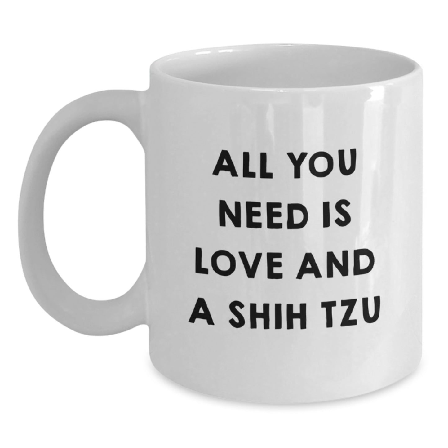 Shih Tzu Dog Lovers Christmas Unique Gifts from Friends, White Coffee Mug, All You Need Is Love And A Shih Tzu, Funny Inspirational Quote - Main