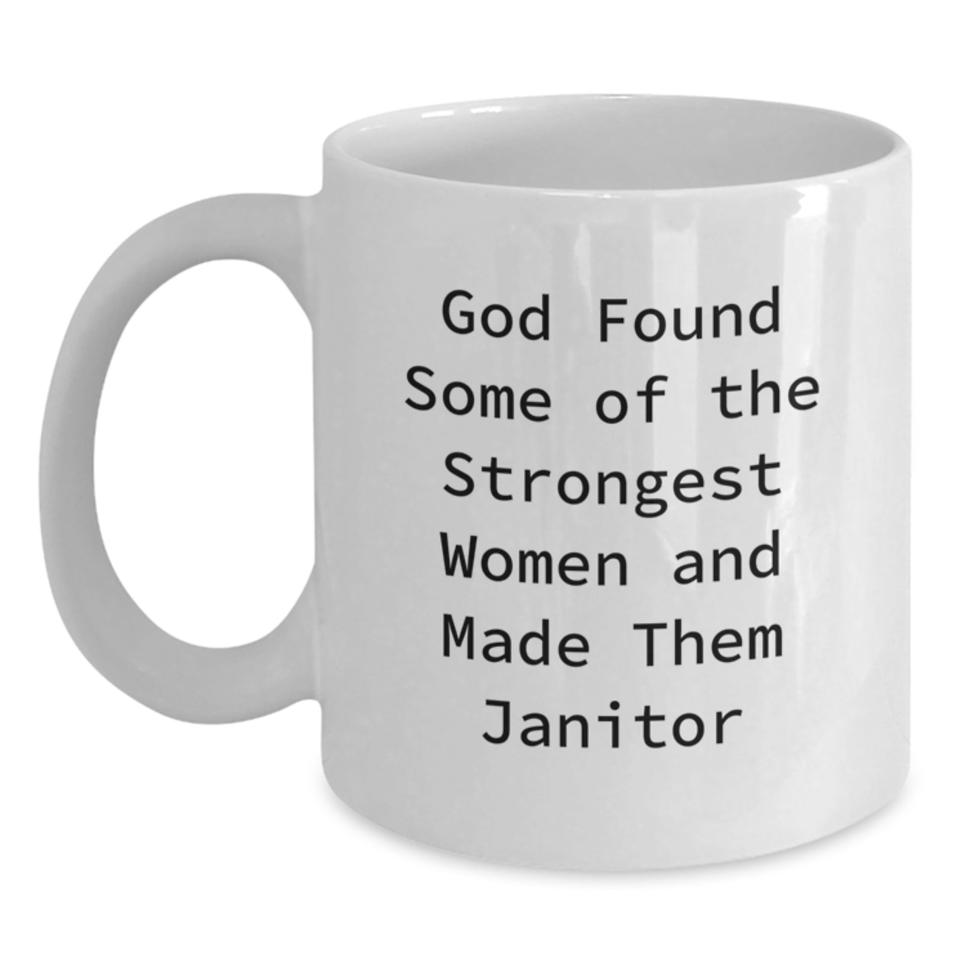 Funny Janitor Gifts from Men to Friends, Women, and Coworkers, 'God Found Some Of The Strongest Women And Made Them Janitor' White Coffee Mug, Unique Christmas Memorable Presents - Main