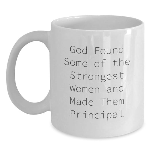 Funny Principal Gifts for Women, Inspirational White Coffee Mug, Gift from Family to Principal, Principal Appreciation Mug, God Found Some of the Strongest Women and Made Them Principal Quote - Main