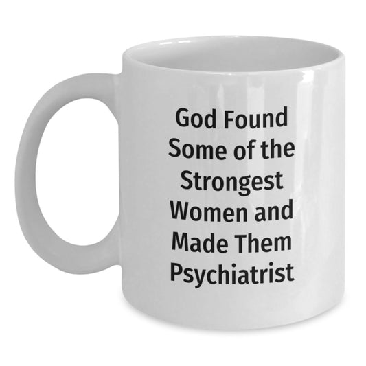 Gifts from Men for the Strongest Women Psychiatrist, Funny Quote, White Coffee Mug, Perfect for Christmas Unique Gifts - Main