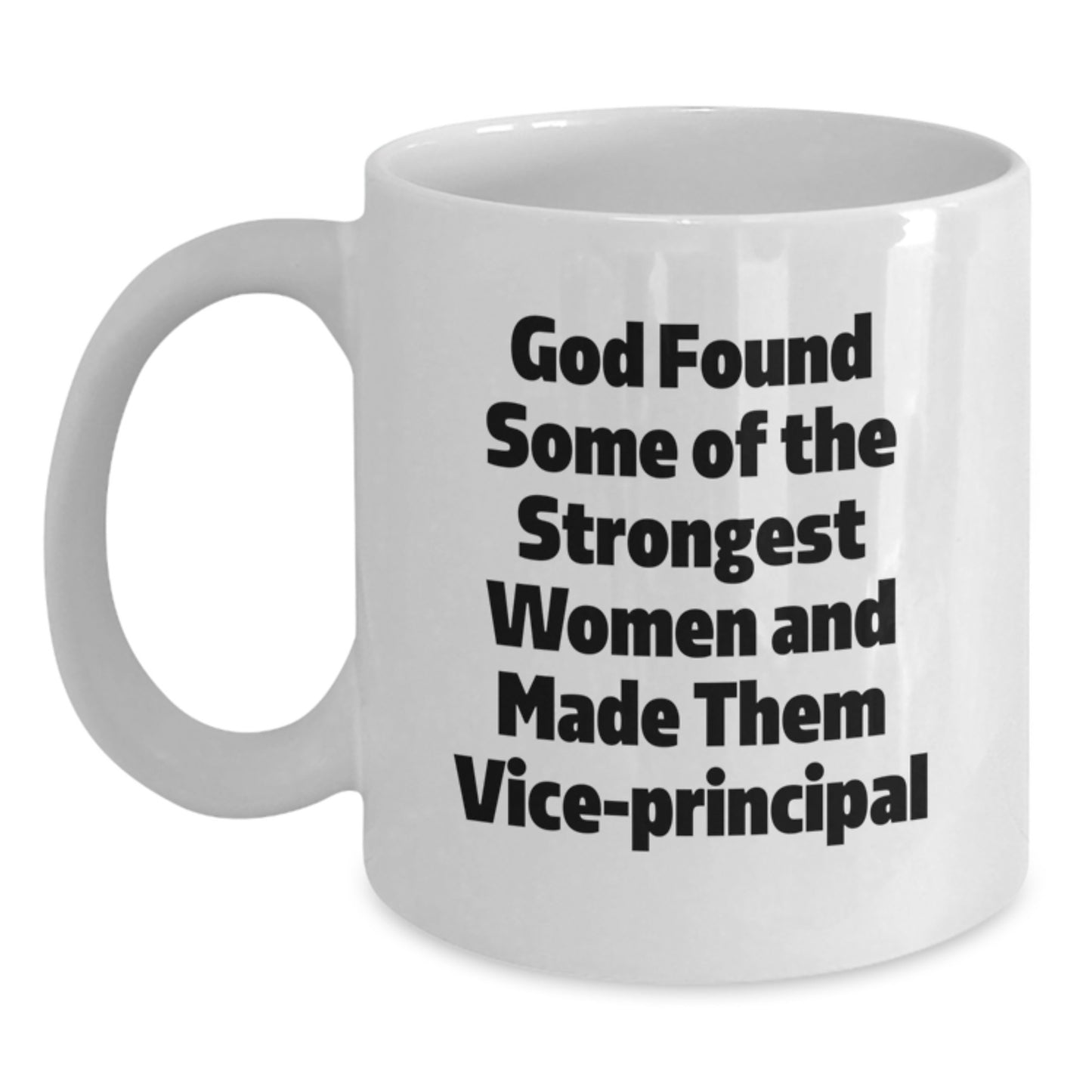 Funny Vice-principal Gifts for Women, White Coffee Mug, 'God Found Some Of The Strongest Women And Made Them Vice-principal', Christmas Unique Mug for Vice-principal Lover - Main