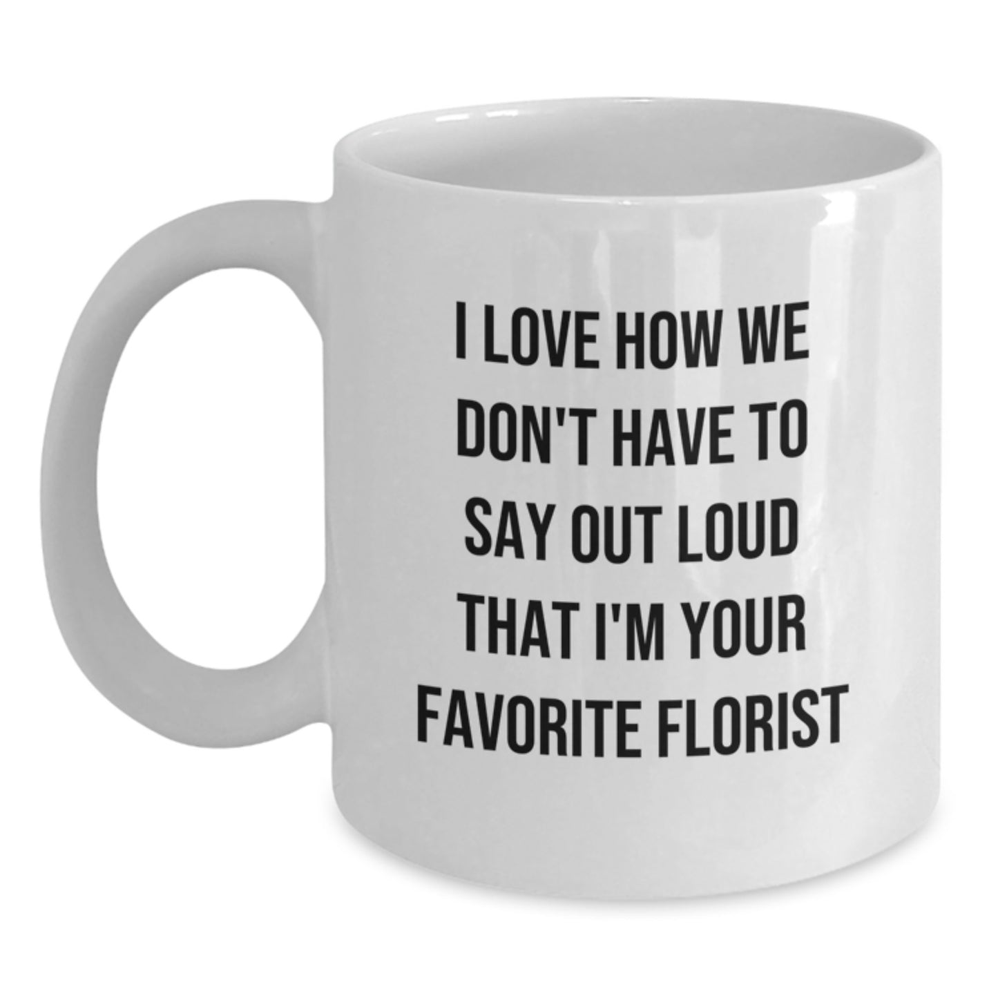 Florist's Favorite Quote White Coffee Mug, Gifts from Men to Women, Funny Birthday Unique Gifts - Main