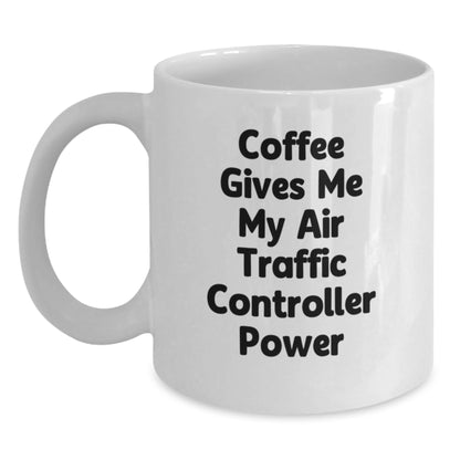 Funny Air Traffic Controller Gifts for Men, White Coffee Mug, Coffee Gives Me My Air Traffic Controller Power, Unique Christmas Unique Gifts from Friends, Family, or Coworkers - Main