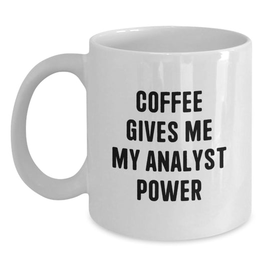 Funny Analyst Gifts, Gifts from Friends, White Coffee Mug for Analyst, Christmas Unique Gifts - Coffee Gives Me My Analyst Power - Main