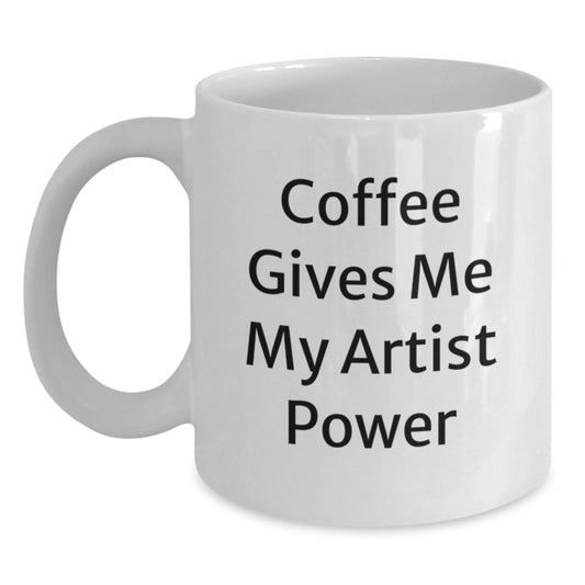 Funny Artist Gifts from Friends White Coffee Mug - Christmas Unique Mug for Artist Lovers 'Coffee Gives Me My Artist Power' - Main