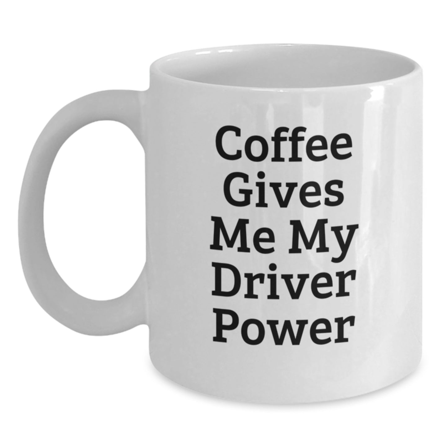 Funny Driver Gifts for Him White Coffee Mug, 'Coffee Gives Me My Driver Power', Christmas Unique - Main